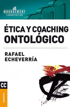 Ética y coaching ontológico, Rafael Echeverría