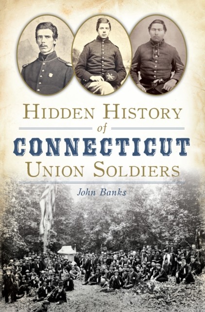 Hidden History of Connecticut Union Soldiers, John Banks