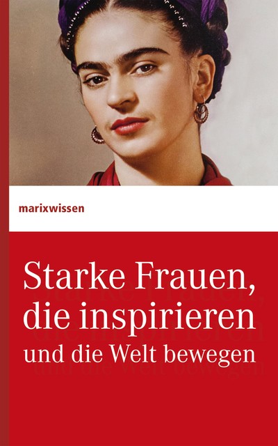 Starke Frauen, die inspirieren und die Welt bewegen, marixwissen