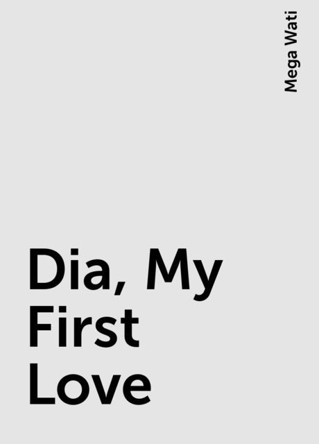 Dia, My First Love, Mega Wati