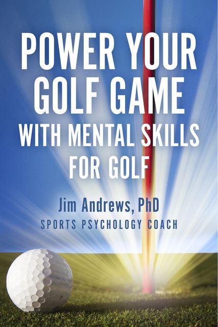 Power Your Golf Game with Mental Skills for Golf, Jim Andrews