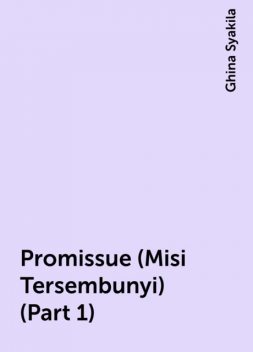 Promissue (Misi Tersembunyi) (Part 1), Ghina Syakila
