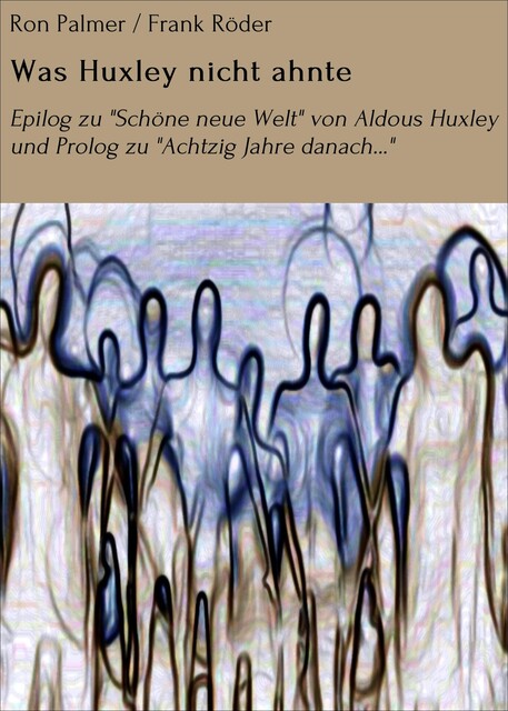 Was Huxley nicht ahnte, Frank Roder, Ron Palmer