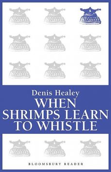When Shrimps Learn to Whistle, Denis Healey
