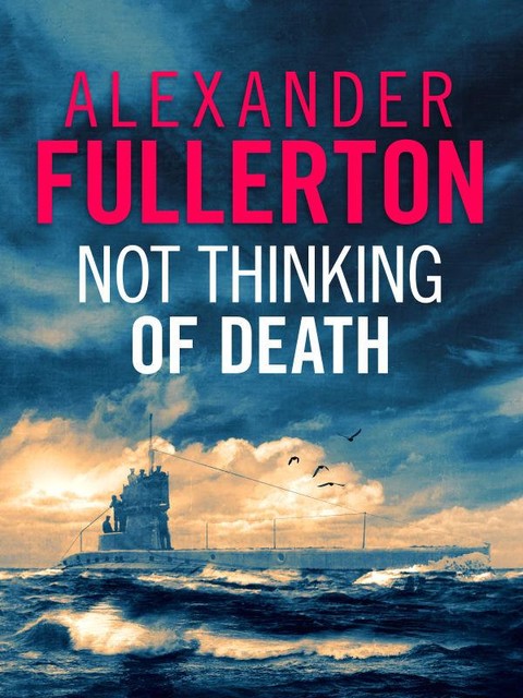 Not Thinking Of Death, Alexander Fullerton