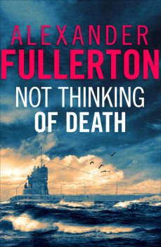 Not Thinking Of Death, Alexander Fullerton