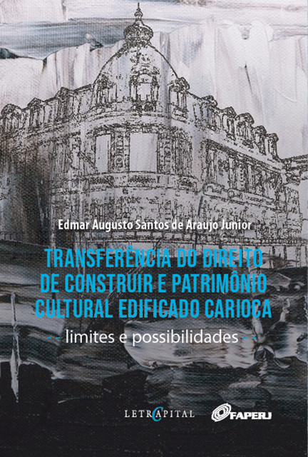 Transferência do direito de construir e patrimônio cultural edificado carioca, Edmar Augusto Santos de Araujo Junior