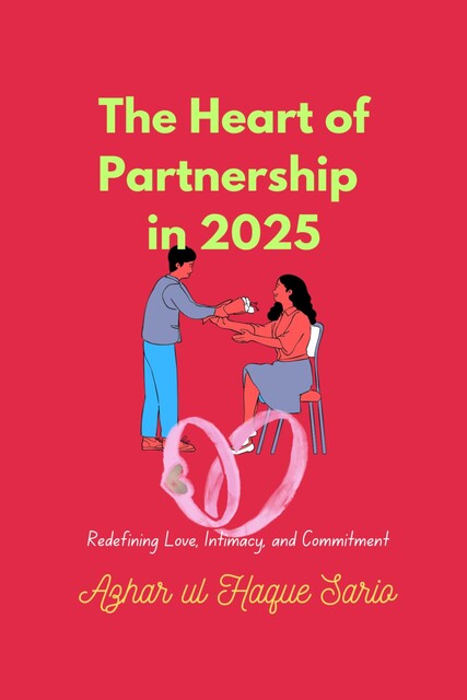 The Heart of Partnership in 2025, Azhar ul Haque Sario