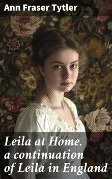 Leila at Home, Ann Fraser Tytler