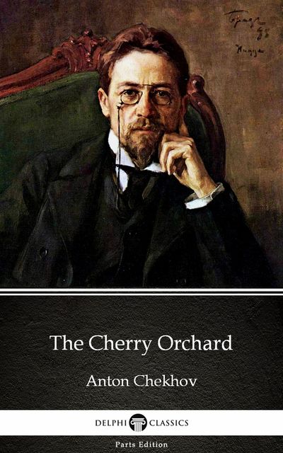 The Cherry Orchard by Anton Chekhov (Illustrated), Anton Chekhov