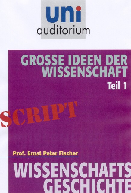Große Ideen der Wissenschaft: Teil 1, Ernst Fischer