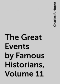 The Great Events by Famous Historians, Volume 11, Charles F. Horne