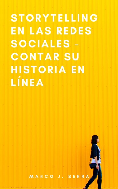 Storytelling en las redes sociales – Contar su historia en línea, Marco J. Serra