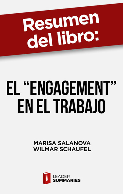 Resumen del libro “El “engagement” en el trabajo” de Marisa Salanova, Leader Summaries