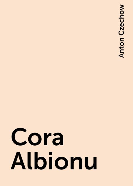 Cora Albionu, Anton Czechow