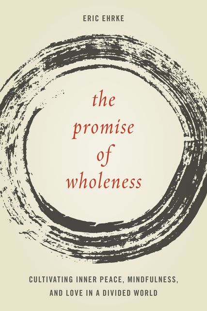 The Promise of Wholeness, Eric Ehrke