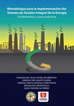 Metodología para la implementación del sistema de gestión integral de la energía, Diego Gutiérrez, Adriana Janeth González Hinestroza, Enrique Ciro Quispe Oqueña, Magdalena Urhán Rojas, Rosaura del Pilar Castrillón Mendoza