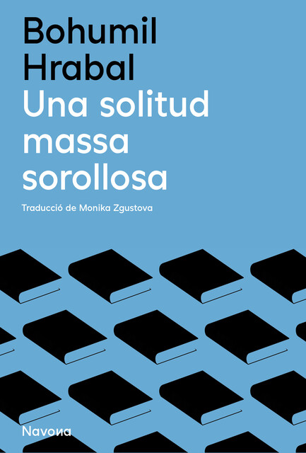 Una Solitud Massa Sorollosa, Bohumil Hrabal