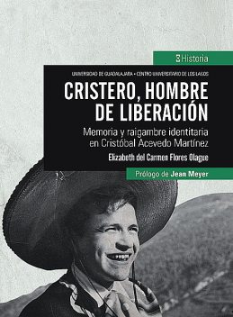 Cristero, hombre de liberación, Elizabeth del Carmen Flores Olague
