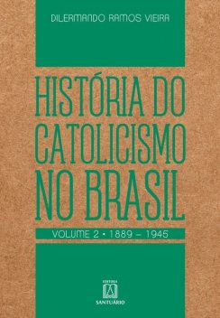 História do Catolicismo no Brasil – volume II, Dilermando Ramos Vieira