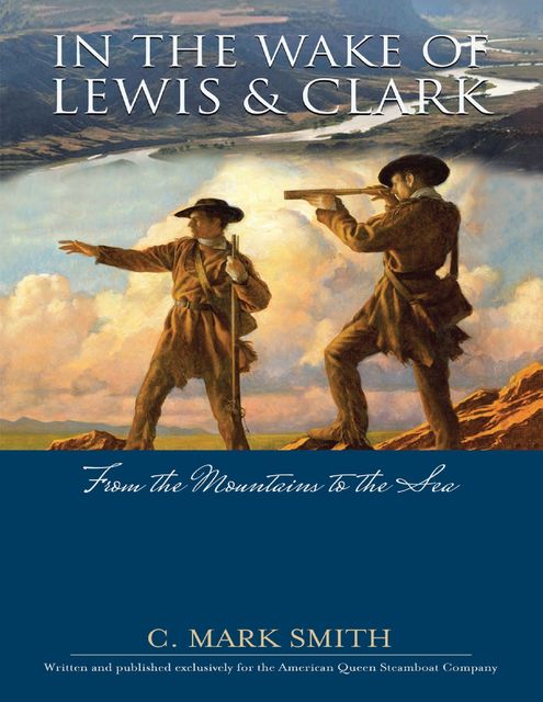 In the Wake of Lewis and Clark: From the Mountains to the Sea, Mark Smith
