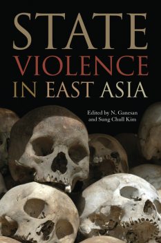 State Violence in East Asia, N.Ganesan, Sung Chull Kim