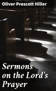 Sermons on the Lord's Prayer, Oliver Prescott Hiller