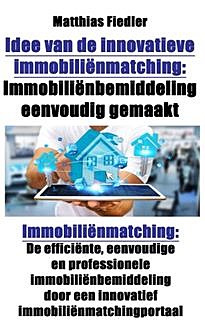 Idee van de innovatieve immobiliënmatching: Immobiliënbemiddeling eenvoudig gemaakt: Immobiliënmatching, Matthias Fiedler