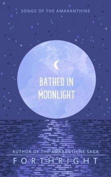 Bathed in Moonlight, FORTHRIGHT