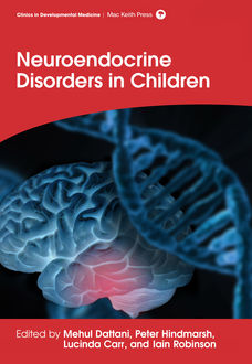 Neuroendocrine Disorders in Children, Iain Caf Robinson, Lucinda Carr, Mehul T Dattani, Peter C Hindmarsh