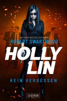 KEIN VERGESSEN (Holly Lin 3), Robert Swartwood