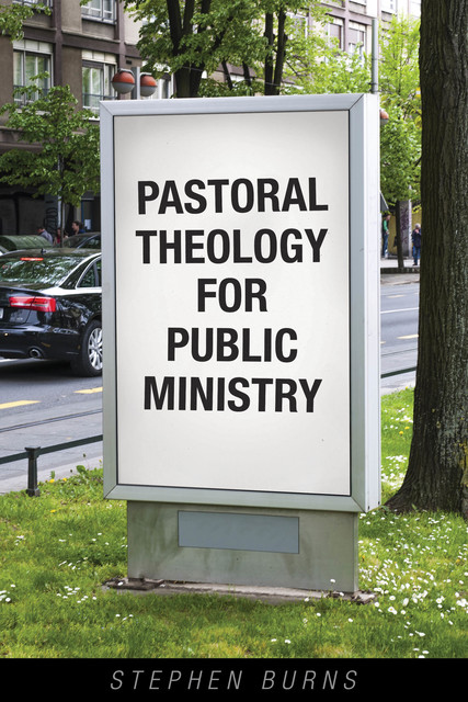 Pastoral Theology for Public Ministry, Stephen Burns