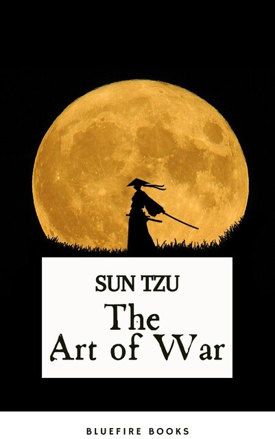 The Art of War: Sun Tzu's Ancient Strategic Masterpiece for Modern Leaders – Kindle Edition, Sun Tzu