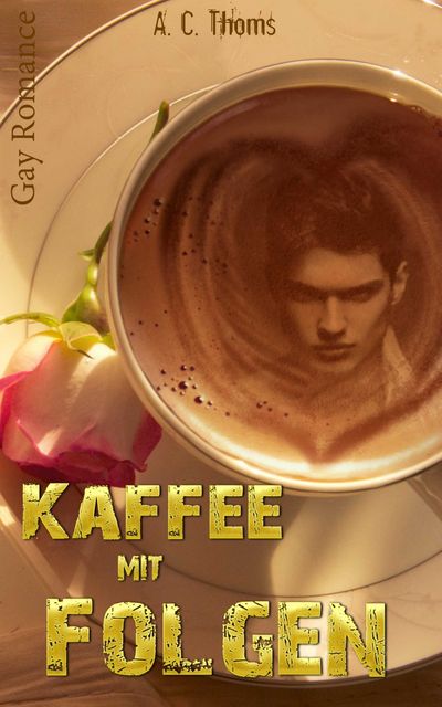 Kaffee mit Folgen (Gay Romance), A.C. Thoms