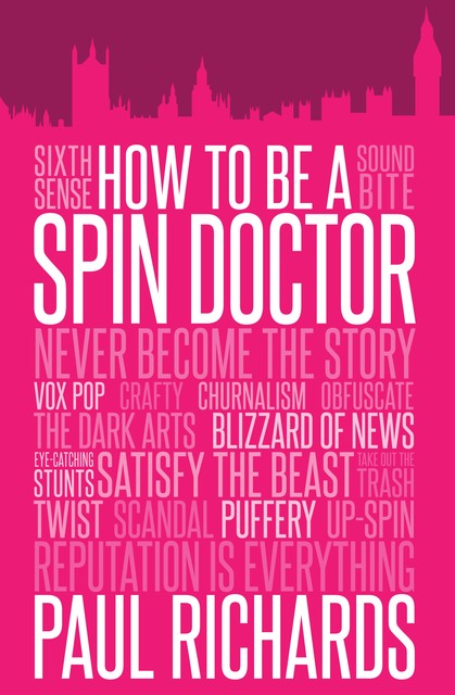 How to Be a Spin Doctor, Paul Richards