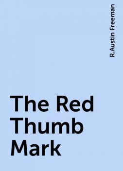 The Red Thumb Mark, R.Austin Freeman