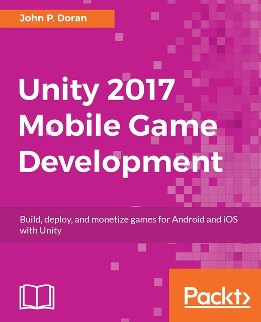 Unity 2017 Mobile Game Development, John Doran