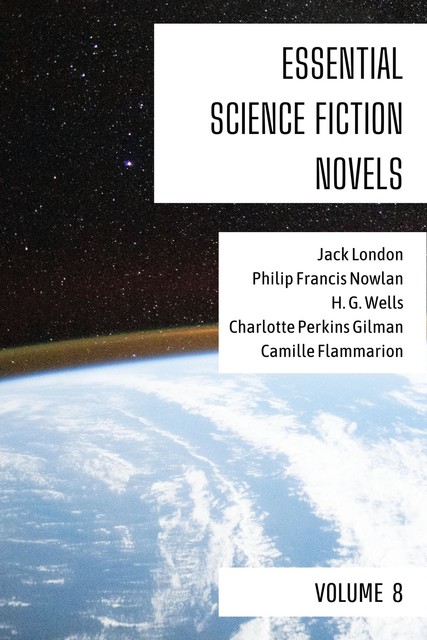Essential Science Fiction Novels – Volume 8, Herbert Wells, Jack London, Charlotte Perkins Gilman, Philip Francis Nowlan, Camille Flammarion