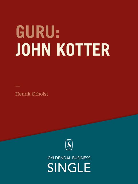 Guru: John Kotter – forandringsspecialisten, Henrik Ørholst