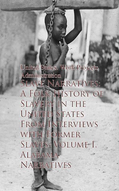 Slave Narratives: A Folk History of Slavery in theaves – United States, 