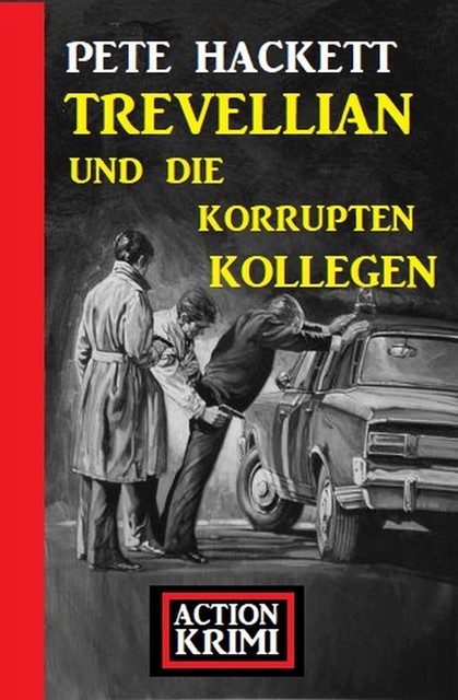 Trevellian und die korrupten Kollegen: Action Krimi, Pete Hackett