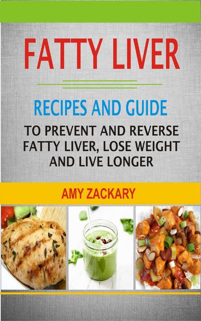 Fatty Liver Recipes and Guide, Amy Zackary