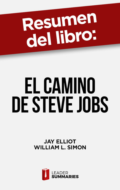 Resumen del libro “El camino de Steve Jobs” de Jay Elliot, Leader Summaries