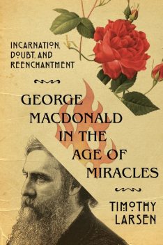 George MacDonald in the Age of Miracles, Timothy Larsen