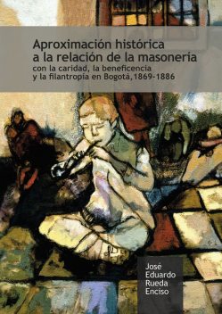 Aproximación histórica a la relación de la masonería, José Eduardo Rueda Enciso