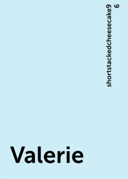 Valerie, shortstackedcheesecake96