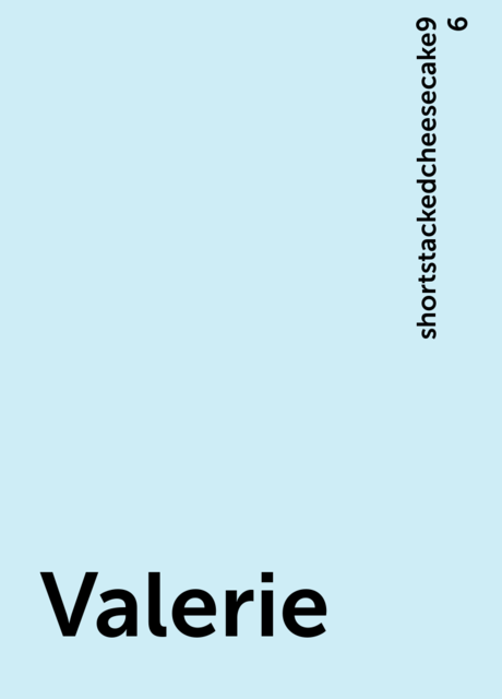 Valerie, shortstackedcheesecake96