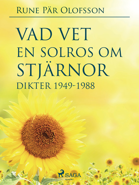 Vad vet en solros om stjärnor? : dikter 1949–1988, Rune Pär Olofsson