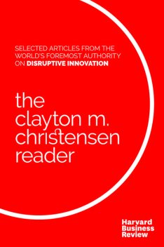 The Clayton M. Christensen Reader, Clayton Christensen, Harvard Business Review