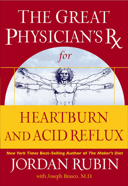 The Great Physician's Rx for Heartburn and Acid Reflux, Jordan Rubin